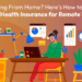 Health Insurance for Remote Workers: A Complete Guide - ThinkRemote